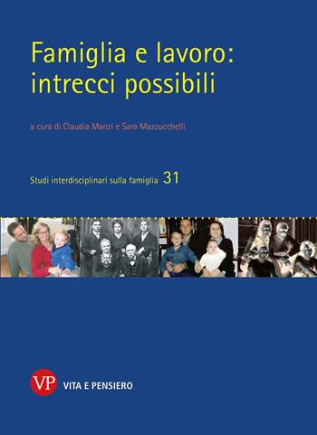 Famiglia e lavoro: intrecci possibili - Sara Mazzucchelli - Libro Vita e Pensiero 2020, Studi interdisciplinari sulla famiglia | Libraccio.it