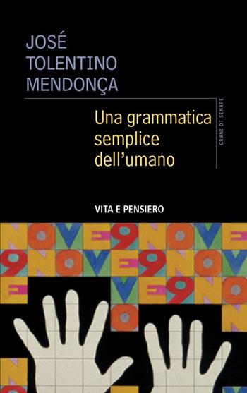 Una grammatica semplice dell'umano - José Tolentino Mendonça - Libro Vita e Pensiero 2021, Grani di senape | Libraccio.it