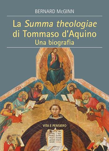 La Summa Theologiae di Tommaso D'Aquino. Una biografia - Bernard McGinn - Libro Vita e Pensiero 2021, Cultura e storia | Libraccio.it