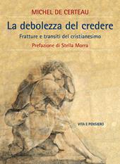 La debolezza di credere. Fratture e transiti del cristianesimo