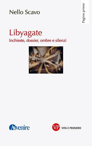 Libyagate. Inchieste, dossier, ombre e silenzi - Nello Scavo - Libro Vita e Pensiero 2023, Pagine prime | Libraccio.it