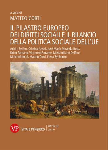 Il pilastro europeo dei diritti sociali e il rilancio della politica sociale dell'UE  - Libro Vita e Pensiero 2022, Ricerche/Diritto | Libraccio.it