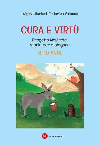 Cura e virtù. Progetto MelArete: storie per dialogare. 6-10 anni - Luigina Mortari, Federica Valbusa - Libro Vita e Pensiero 2021, Ricerche/Pedagogia e scienze dell'educazione | Libraccio.it