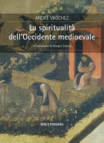 La spiritualità dell'Occidente medioevale - André Vauchez - Libro Vita e Pensiero 2021, Cultura e storia | Libraccio.it