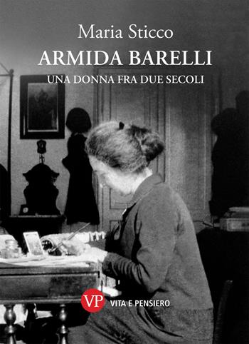 Armida Barelli. Una donna fra due secoli - Maria Sticco - Libro Vita e Pensiero 2021 | Libraccio.it