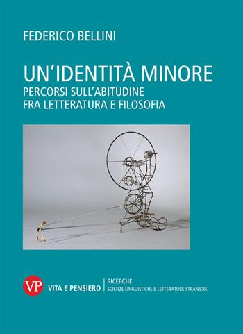 Un' identità minore. Percorsi sull'abitudine fra letteratura e filosofia - Federico Bellini - Libro Vita e Pensiero 2021, Università/Ricerche/Scienze linguistiche e letterature straniere | Libraccio.it