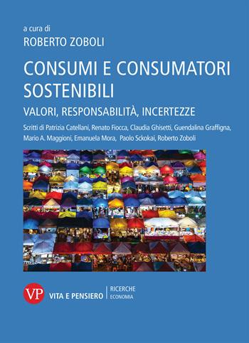 Consumi e consumatori sostenibili. Valori, responsabilità, incertezze  - Libro Vita e Pensiero 2021, Economia. Ricerche | Libraccio.it