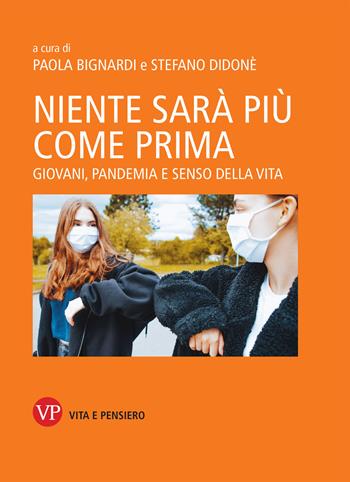 Niente sarà più come prima. Giovani, pandemia e senso della vita  - Libro Vita e Pensiero 2021 | Libraccio.it