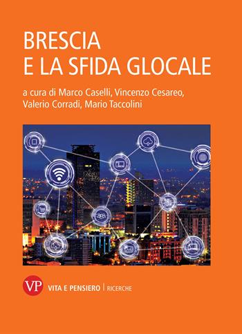 Brescia e la sfida glocale - Vincenzo Cesareo - Libro Vita e Pensiero 2021, Ricerche/Sociologia | Libraccio.it