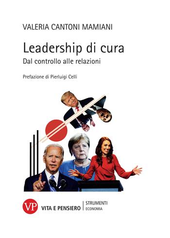 Leadership di cura. Dal controllo alle relazioni - Valeria Cantoni Mamiani - Libro Vita e Pensiero 2021, Strumenti/Economia/Contributi | Libraccio.it