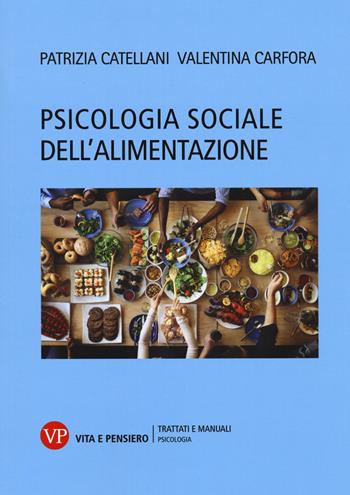 Psicologia sociale dell'alimentazione - Patrizia Catellani, Valentina Carfora - Libro Vita e Pensiero 2022, Università/Trattati e manuali/Psicologia | Libraccio.it