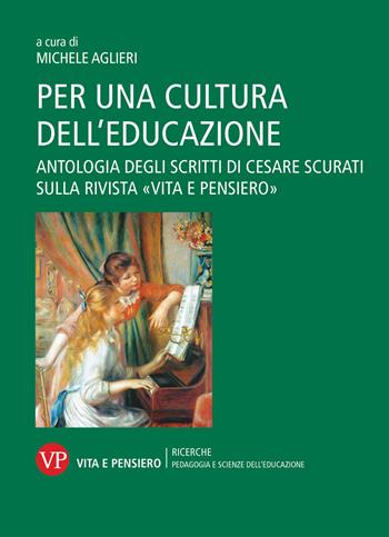 Per una cultura dell'educazione. Antologia degli scritti di Cesare Scurati sulla rivista «Vita e pensiero» - Cesare Scurati - Libro Vita e Pensiero 2022, Ricerche/Pedagogia e scienze dell'educazione | Libraccio.it
