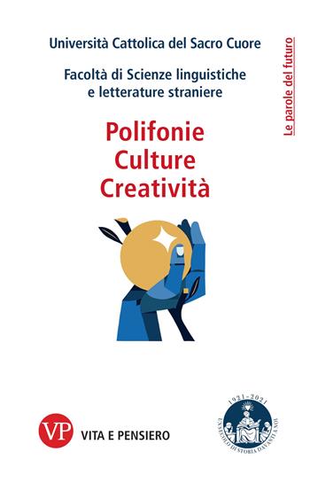 Polifonie, culture, creatività  - Libro Vita e Pensiero 2021, Le parole del futuro | Libraccio.it