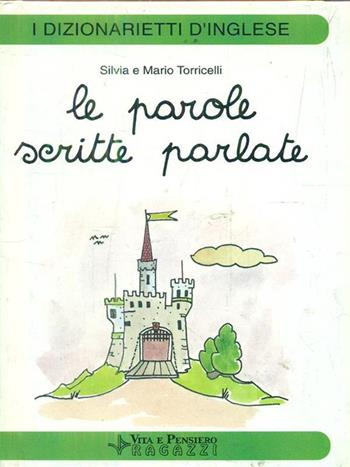 I dizionarietti d'inglese. Le parole scritte parlate - Silvia Torricelli, Mario Torricelli - Libro Vita e Pensiero 1992, Sez. ragazzi. I librotti | Libraccio.it