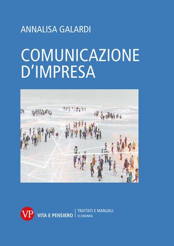 Comunicazione d'impresa - Annalisa Galardi - Libro Vita e Pensiero 2022, Economia. Ricerche | Libraccio.it