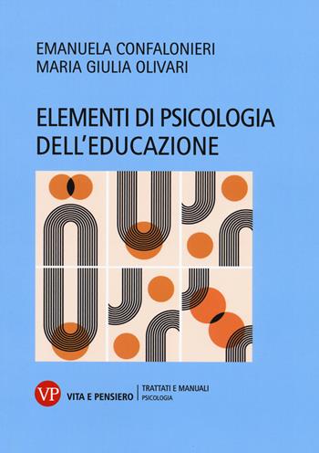 Elementi di psicologia dell'educazione - Emanuela Confalonieri, Maria Giulia Olivari - Libro Vita e Pensiero 2022, Università/Trattati e manuali/Psicologia | Libraccio.it