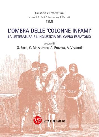 L' ombra delle «colonne infami». La letteratura e l'ingiustizia del capro espiatorio - Visconti, Mazzù - Libro Vita e Pensiero 2022, Giustizia e letteratura | Libraccio.it