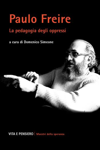 Paulo Freire. La pedagogia degli oppressi  - Libro Vita e Pensiero 2023 | Libraccio.it