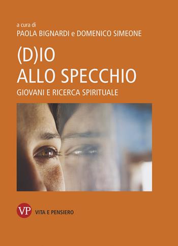 (D)io allo specchio. Giovani e ricerca spirituale  - Libro Vita e Pensiero 2022, Saggistica | Libraccio.it