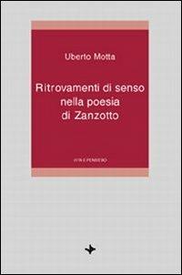 Ritrovamenti di senso nella poesia di Zanzotto - Uberto Motta - Libro Vita e Pensiero 1996, Università/Ricerche/Letteratura italiana | Libraccio.it