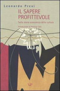 Il sapere profittevole. Sulla storia economica della cultura - Leonardo Previ - Libro Vita e Pensiero 2004, Università/Economia dei beni culturali | Libraccio.it