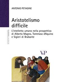 Aristotelismo difficile. L'intelletto umano nella prospettiva di Alberto Magno, Tommaso d'Aquino e Sigieri di Brabante - Antonio Petagine - Libro Vita e Pensiero 2004, Università/Ricerche/Filosofia | Libraccio.it