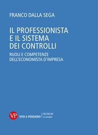 Il professionista e il sistema dei controlli. Ruoli e competenze dell'economista d'impresa - Franco Dalla Sega - Libro Vita e Pensiero 2004, Ricerche. Economia | Libraccio.it