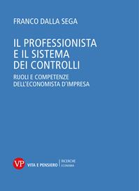 Il professionista e il sistema dei controlli. Ruoli e competenze dell'economista d'impresa - Franco Dalla Sega - Libro Vita e Pensiero 2004, Università/Trattati e manuali/Economia | Libraccio.it