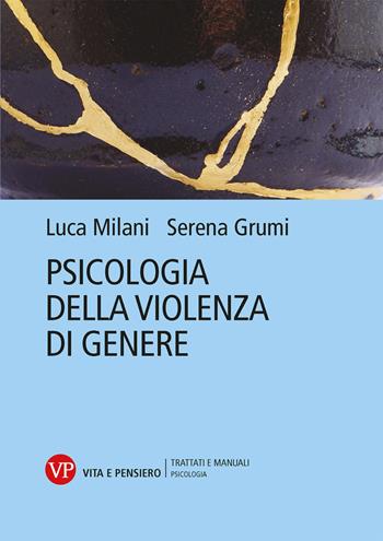Psicologia della violenza di genere - Serena Grumi, Luca Milani - Libro Vita e Pensiero 2023, Trattati e manuali. Psicologia | Libraccio.it