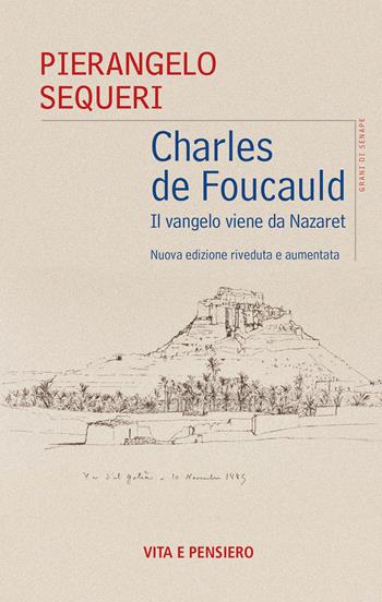Charles de Foucauld. Il vangelo viene da Nazareth - Pierangelo Sequeri - Libro Vita e Pensiero 2022, Grani di senape | Libraccio.it