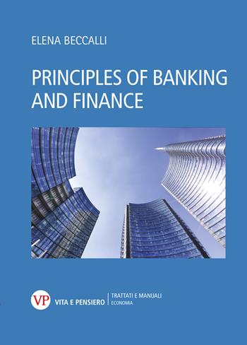Principles of banking and finance - Elena Beccalli - Libro Vita e Pensiero 2022, Università/Trattati e manuali/Economia | Libraccio.it
