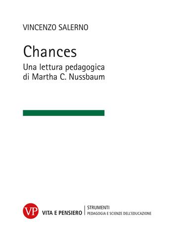 Chances. Una lettura pedagogica di Martha C. Nussbaum - Vincenzo Salerno - Libro Vita e Pensiero 2022, Strumenti/Pedagogia e scienze educazione | Libraccio.it