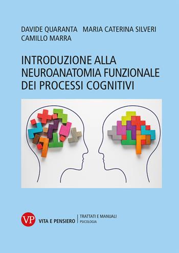 Introduzione alla neuroanatomia funzionale dei processi cognitivi - Davide Quaranta, Maria Caterina Silveri, Camillo Marra - Libro Vita e Pensiero 2022, Università/Trattati e manuali/Psicologia | Libraccio.it