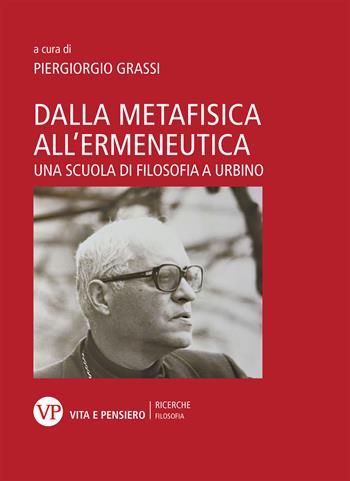 Dalla metafisica all'ermeneutica. Una scuola di filosofia a Urbino - Piergiorgio Grassi - Libro Vita e Pensiero 2023, Università/Ricerche/Filosofia | Libraccio.it