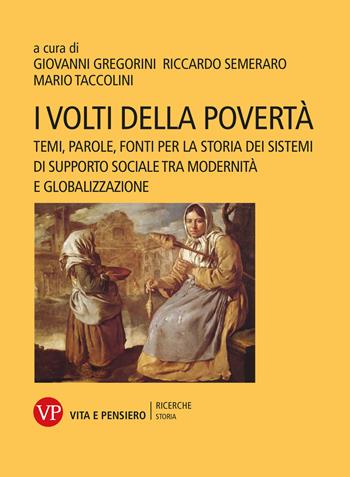 I volti della povertà. Temi, parole, fonti per la storia dei sistemi di supporto sociale tra modernità e globalizzazione - Taccolini - Libro Vita e Pensiero 2022, Università/Ricerche/Storia | Libraccio.it