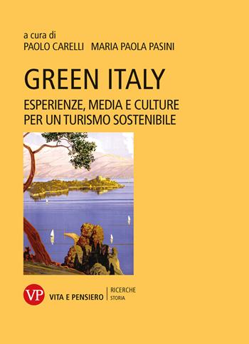 Green Italy. Esperienze, media e culture per un turismo sostenibile - Maria Paola Pasini - Libro Vita e Pensiero 2024, Università/Ricerche/Storia | Libraccio.it