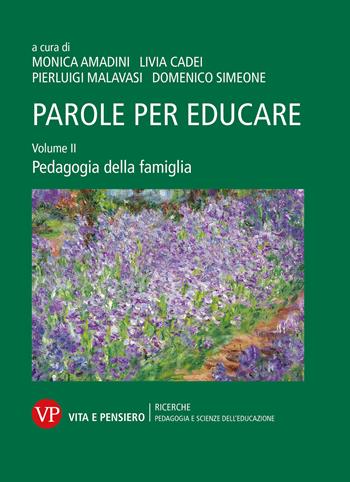 Parole per educare. Vol. 2: Pedagogia della famiglia - Cadei, Malava - Libro Vita e Pensiero 2022, Ricerche/Pedagogia e scienze dell'educazione | Libraccio.it