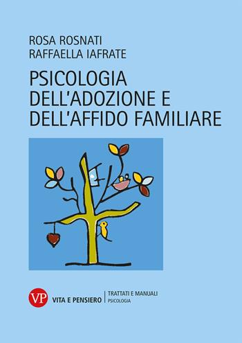 Psicologia dell'adozione e dell'affido familiare - Raffaella Iafrate, Rosa Rosnati - Libro Vita e Pensiero 2023, Università/Trattati e manuali/Psicologia | Libraccio.it