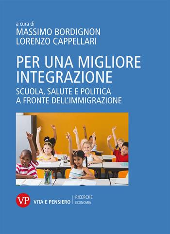 Per una migliore integrazione. Scuola, salute e politica a fronte dell'immigrazione - Lorenzo Cappellari - Libro Vita e Pensiero 2022, Università/Ricerche/Economia | Libraccio.it