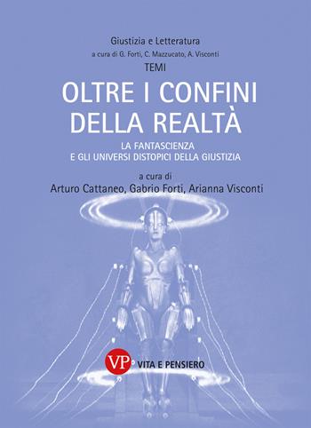 Oltre i confini della realtà. La fantascienza e gli universi distopici della Giustizia - Cattaneo, Visco - Libro Vita e Pensiero 2023, Giustizia e letteratura | Libraccio.it