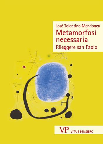 Metamorfosi necessaria. Rileggere san Paolo - José Tolentino Mendonça - Libro Vita e Pensiero 2023, Sestante | Libraccio.it