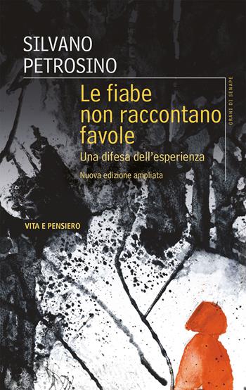 Le fiabe non raccontano favole. Una difesa dell'esperienza. Nuova ediz. - Silvano Petrosino - Libro Vita e Pensiero 2023, Grani di senape | Libraccio.it
