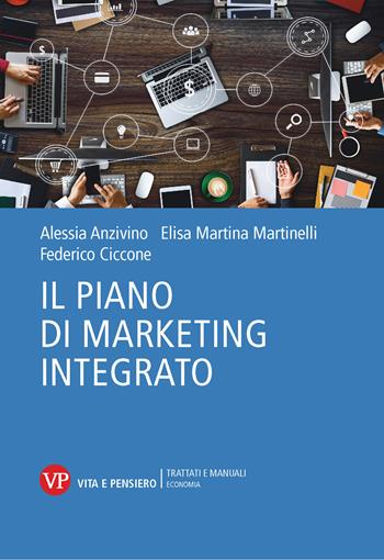 Il piano di marketing integrato - Alessia Anzivino, Elisa Martina Martinelli, Federico Ciccone - Libro Vita e Pensiero 2024, Trattati e manuali. Economia | Libraccio.it