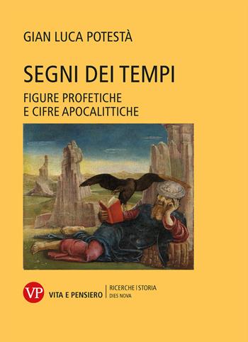 Segni dei tempi. Figure profetiche e cifre apocalittiche - Gian Luca Potestà - Libro Vita e Pensiero 2023, Ricerche/Storia/Dies nova | Libraccio.it