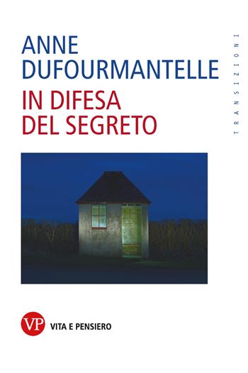 In difesa del segreto - Anne Dufourmantelle - Libro Vita e Pensiero 2023, Transizioni | Libraccio.it