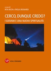 Cerco, dunque credo? I giovani e una nuova spiritualità. Nuova ediz.