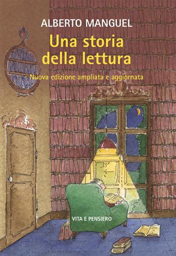 Una storia della lettura. Nuova ediz. - Alberto Manguel - Libro Vita e Pensiero 2023, Cultura e storia | Libraccio.it