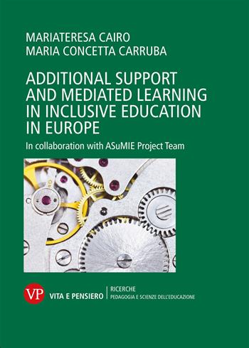 Additional support and mediated learning in inclusive education in Europe. In collaboration with ASuMIE Project Team - Mariateresa Cairo, Maria Concetta Carruba - Libro Vita e Pensiero 2023, Ricerche/Pedagogia e scienze dell'educazione | Libraccio.it