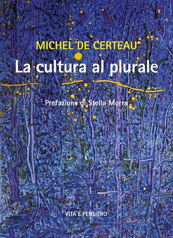 La cultura al plurale - Michel de Certeau - Libro Vita e Pensiero 2025, Cultura e storia | Libraccio.it