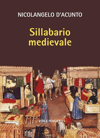 Sillabario medievale - Nicolangelo D'Acunto - Libro Vita e Pensiero 2023, Cultura e storia | Libraccio.it
